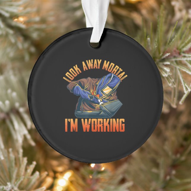 Look Away Mortal Im Working | Funny Welder Gifts Ornament (Tree)