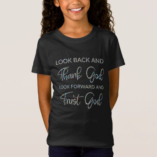  Look Back And Thank God Look Forward And Trust Go T_Shirt