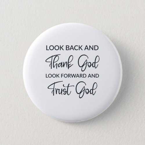 Look Back And Thank God Look Forward And Trust God Button