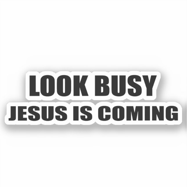 Look Busy Jesus is Coming Sticker (Front)