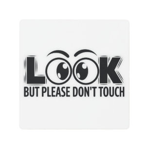 Look, But Don’t Touch Metal Print