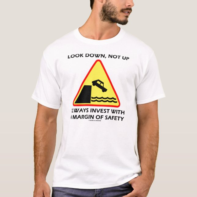 Look Down, Not Up Always Invest Margin Of Safety T-Shirt (Front)
