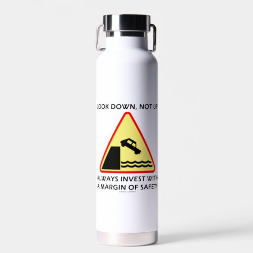 Look Down Not Up Always Invest Margin Of Safety Water Bottle