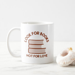Look for Books, Not for Love Coffee Mug