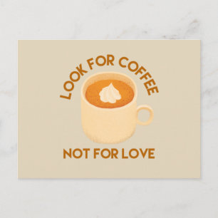 Look For Coffee, Not For Love Coffee Lovers Postcard