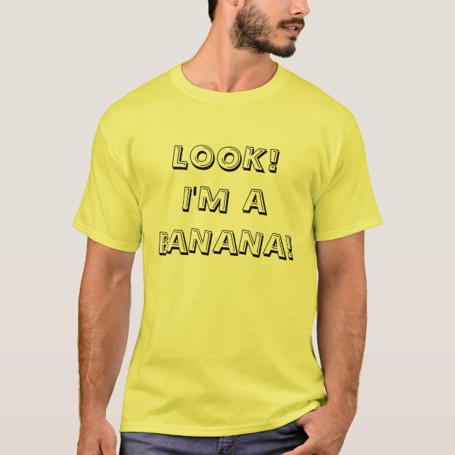 LOOK! I'M A BANANA! T-Shirt (Front)