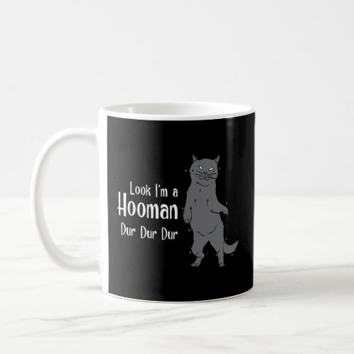 Look Im A Hooman Dur Dur Human Cat  Coffee Mug