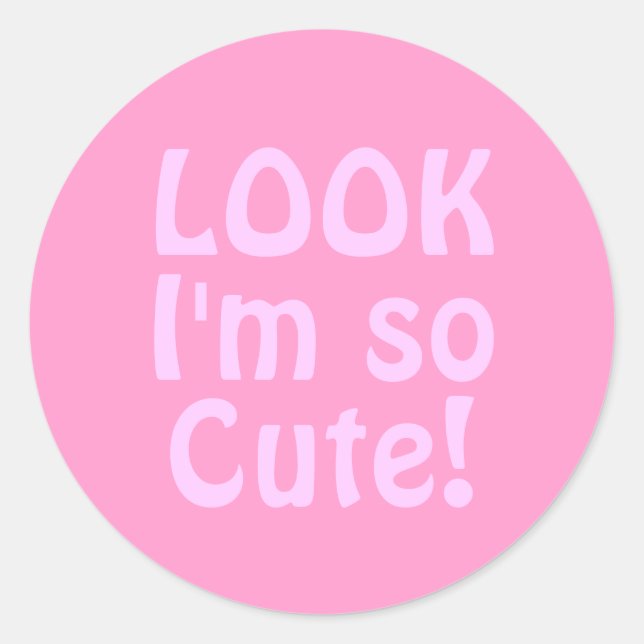 Look I'm so Cute. Pink. Classic Round Sticker (Front)