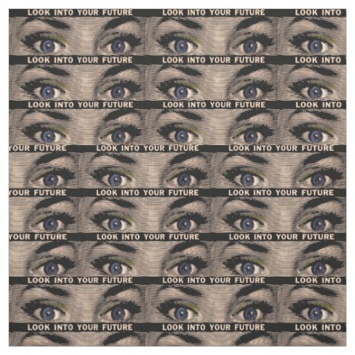 Look into Your Future Fabric