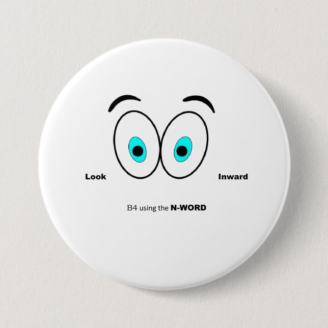 Look inward before using the N word Button (Front)