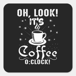 Look It's Coffee O Clock Square Sticker