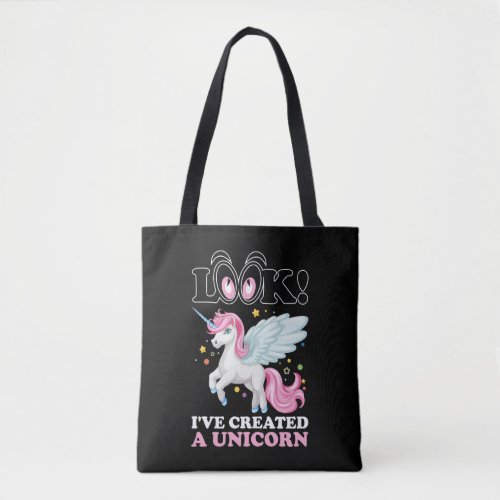 Look Ive Created A Unicorn Tshirt Tote Bag