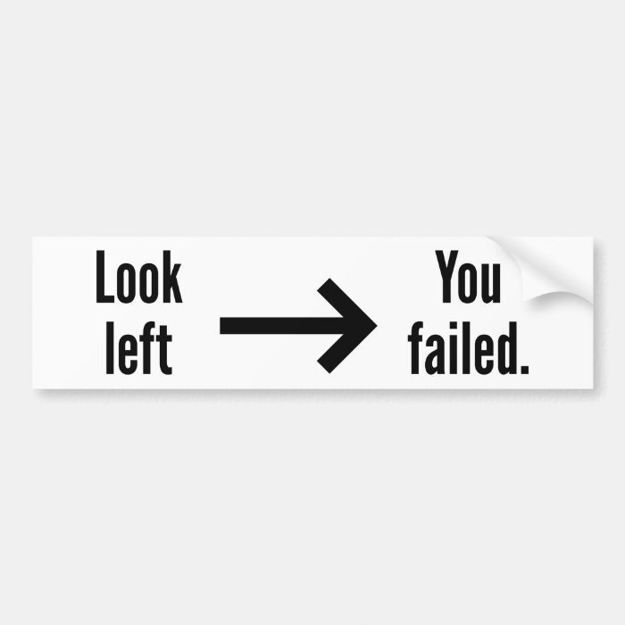 Look Left / You Failed Bumper Sticker