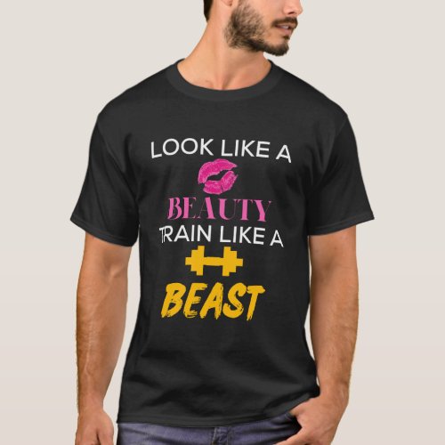 Look Like A Beauty Train Like A Beast Funny Fitnes T_Shirt