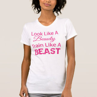 Look Like A Beauty Train Like A Beast T-Shirt