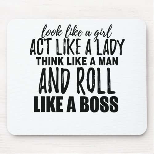 Look Like A Girl Act Like A Lady Think Like A Man Mouse Pad