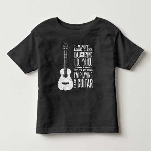 Look Like Im Listening to You Music Guitar Toddler T_shirt