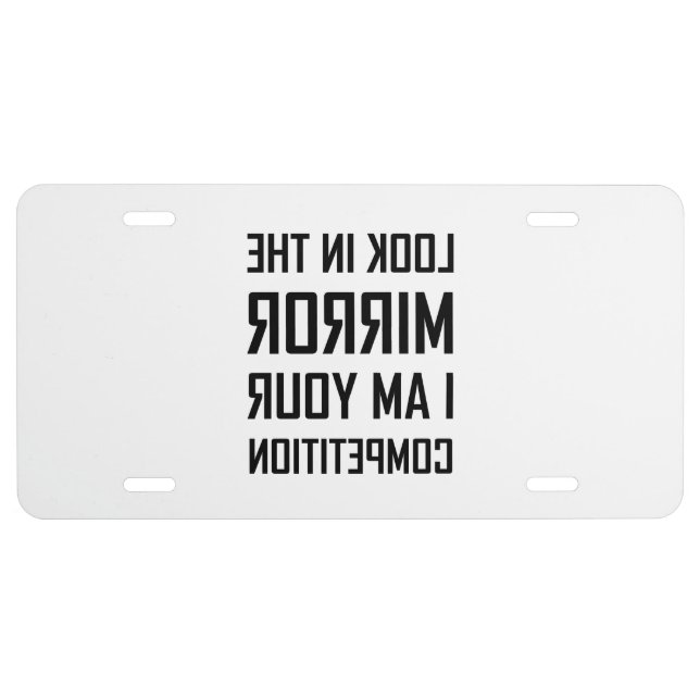 Look Mirror Your Competition Reversed Funny License Plate (Front)