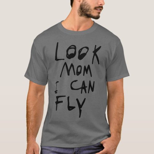 Look mom i can fly T_Shirt