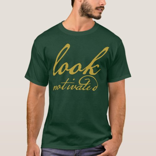 Look Motivated Gold Funny Typography T_Shirt
