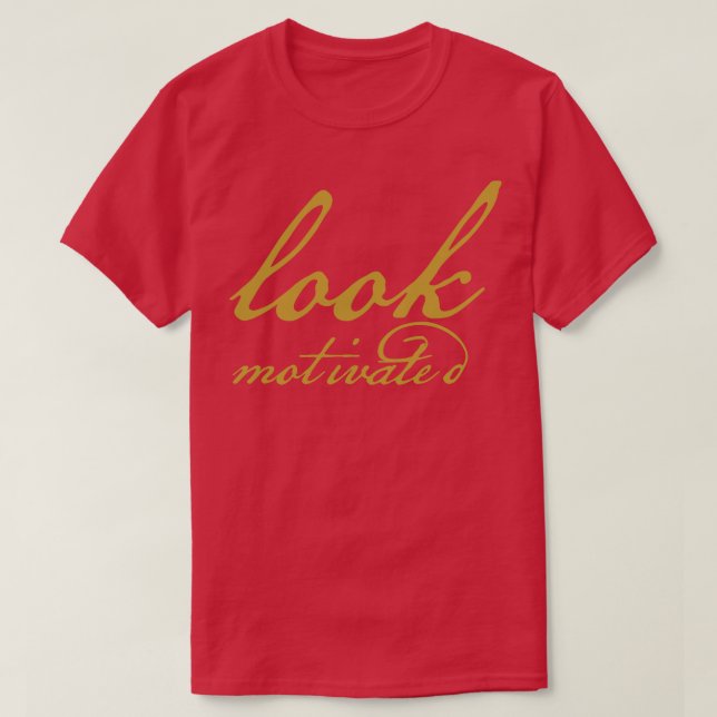 Look Motivated Gold Funny Typography T-Shirt (Design Front)
