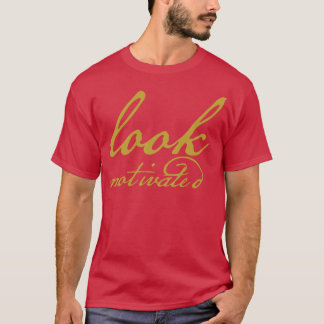 Look Motivated Gold Funny Typography T-Shirt