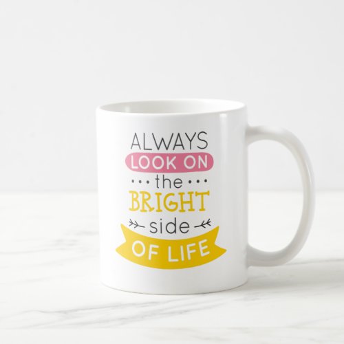 Look on the Bright side of life inspirational Coffee Mug