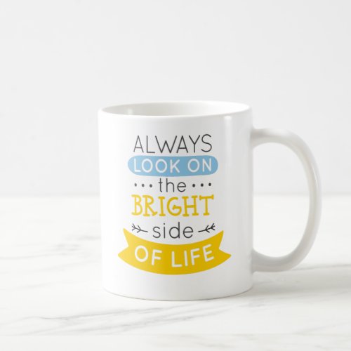 Look on the Bright side of life inspirational Coffee Mug