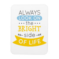 Look on the Bright side of life inspirational Magnet