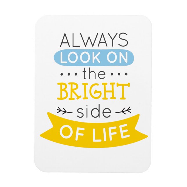 Look on the Bright side of life inspirational Magnet (Vertical)