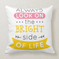 Look on the Bright side of life inspirational Throw Pillow