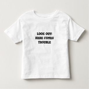 Look Out! Here Comes Trouble - Toddler T-Shirt