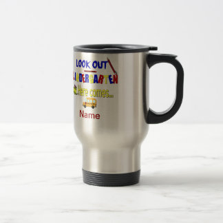 Look Out Kindergarten Here Comes... Name School Travel Mug