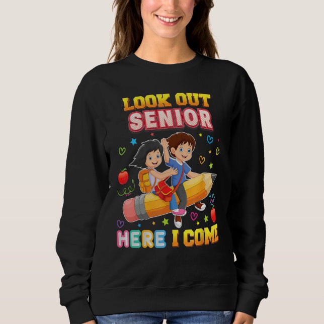 Look Out Senior Here I Come Back To School Pencil  Sweatshirt (Front)