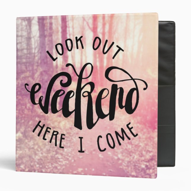 Look Out Weekend Here I Come 2 3 Ring Binder (Front/Inside)