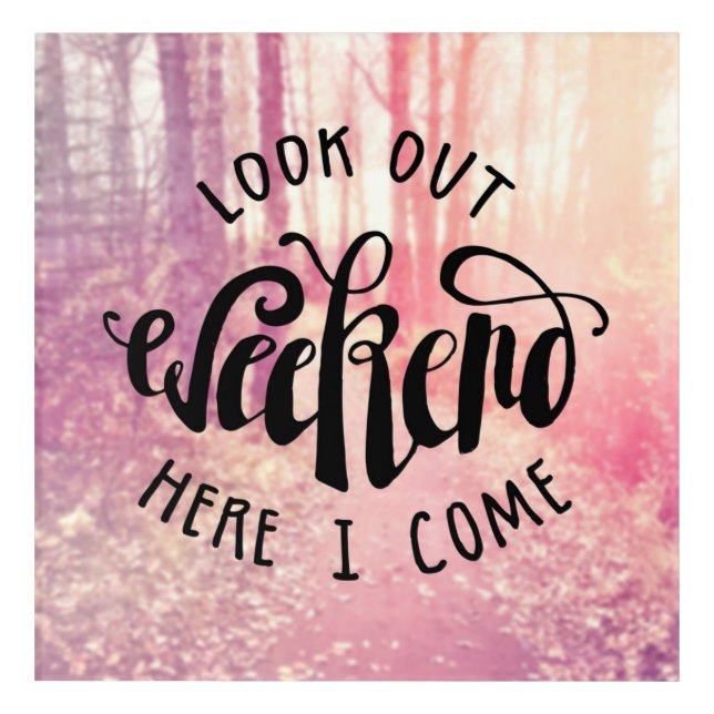 Look Out Weekend Here I Come 2 Acrylic Print (Front)