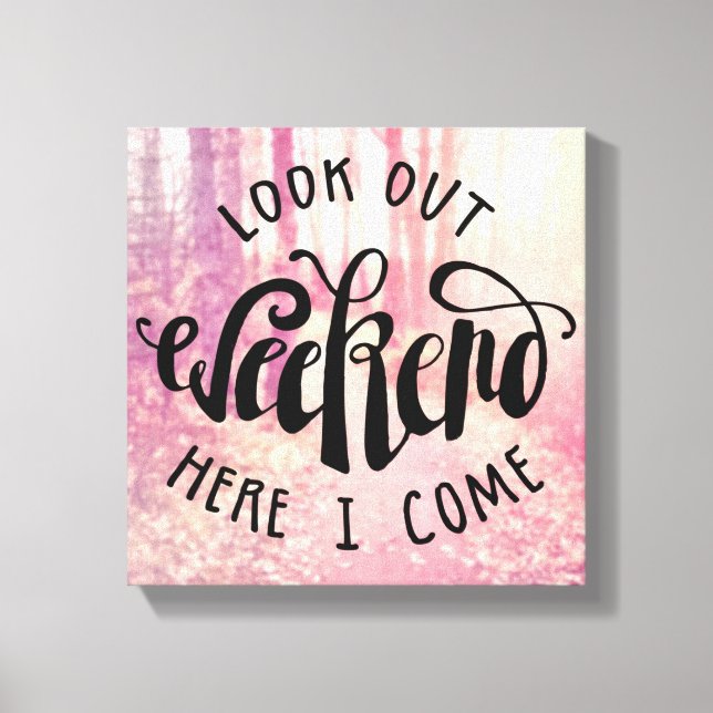 Look Out Weekend Here I Come 2 Canvas Print (Front)