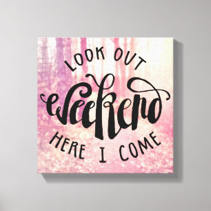 Look Out Weekend Here I Come 2 Canvas Print