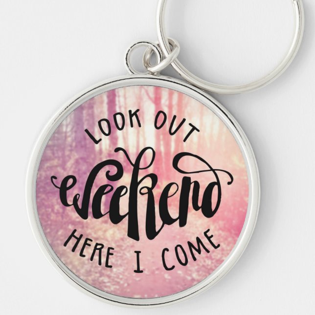Look Out Weekend Here I Come 2 Keychain (Front)