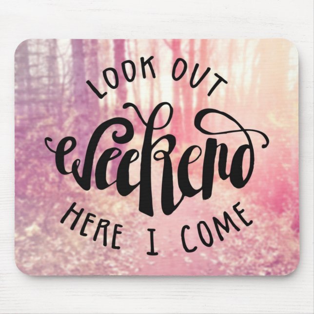 Look Out Weekend Here I Come 2 Mouse Pad (Front)