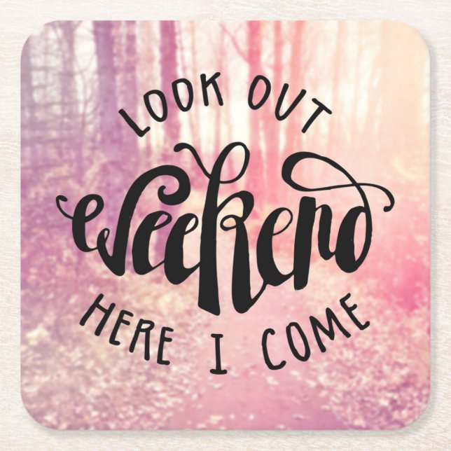 Look Out Weekend Here I Come 2 Square Paper Coaster (Front)