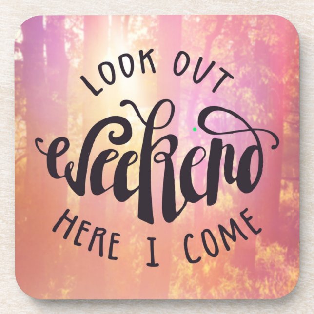 Look Out Weekend Here I Come Beverage Coaster (Front)