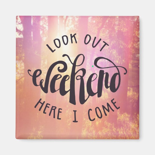 Look Out Weekend Here I Come Magnet (Front)