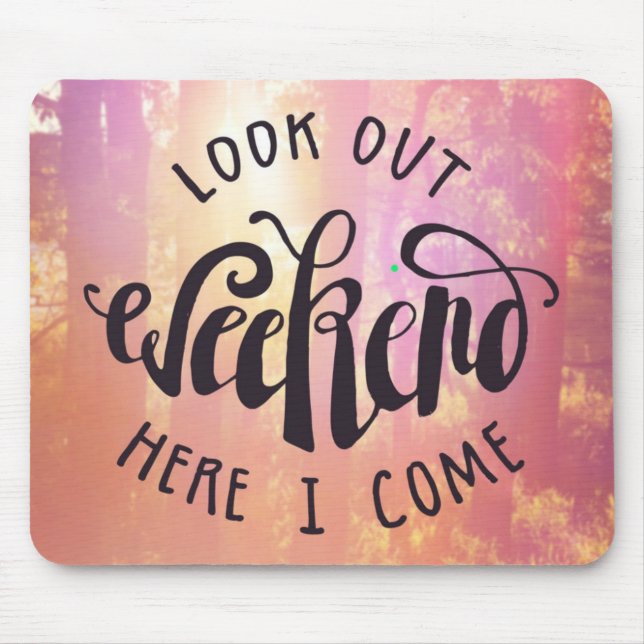 Look Out Weekend Here I Come Mouse Pad (Front)