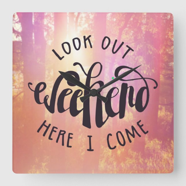 Look Out Weekend Here I Come Square Wall Clock (Front)
