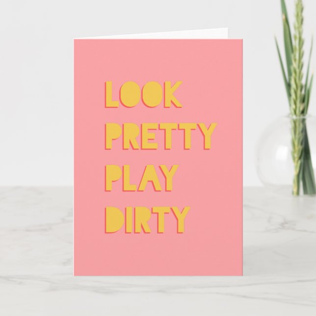 Look Pretty Play Dirty Success Quote Pink Card (Front)