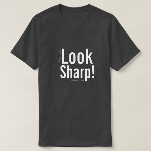 LOOK SHARP _ A MisterP Shirt