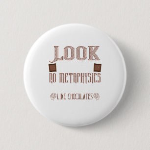 Look ThereS No Metaphysics On Earth Like Chocolate Button