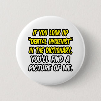 Look Up Dental Hygienist In Dictionary...Me Pinback Button