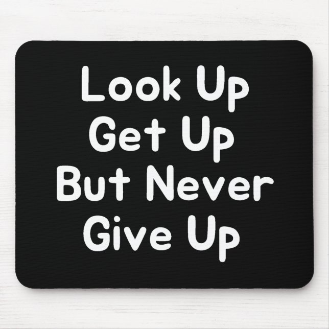 Look Up Get Up But Never Give Up Mouse Pad (Front)